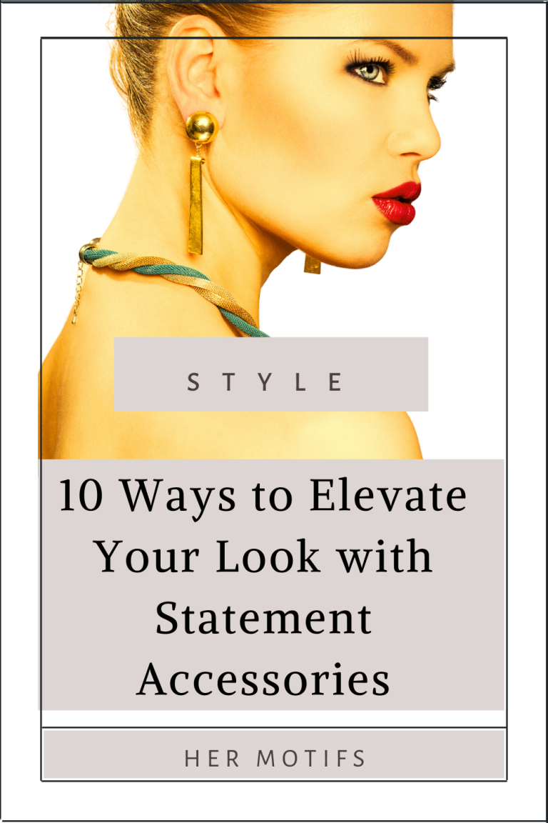 10 Ways to Elevate Your Look with Statement Accessories