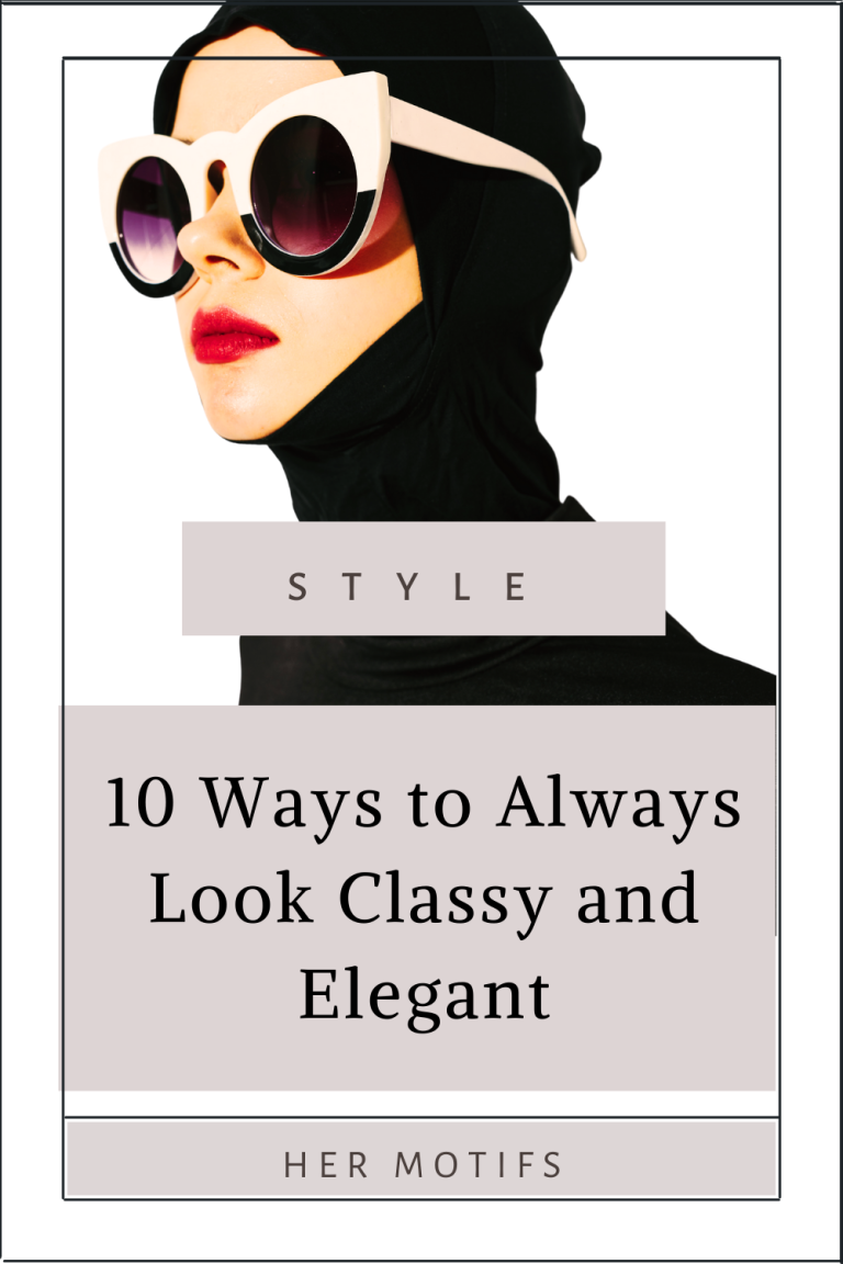 10 Ways on How to Look Classy and Elegant